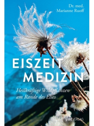 Eiszeitmedizin: Heilkräftige Wildpflanzen am Rande des Eises 